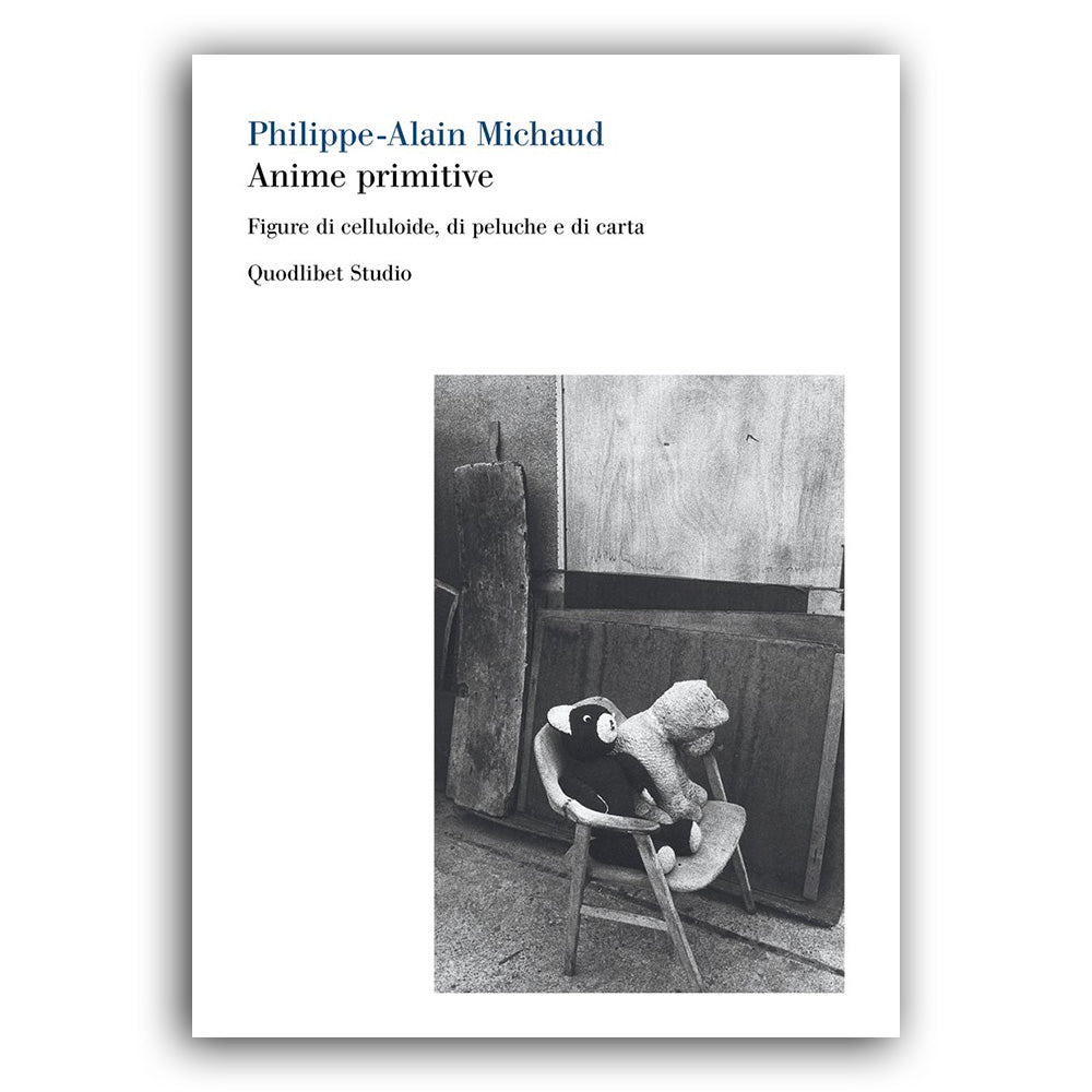 Anime Primitive. Figure di celluloide, di peluche e di carta. - Philippe-Alain Michaud