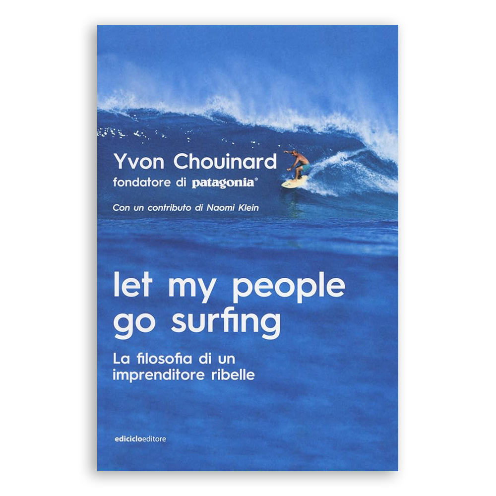 Let my people go surfing. La filosofia di un imprenditore ribelle di Yvon Chouinard