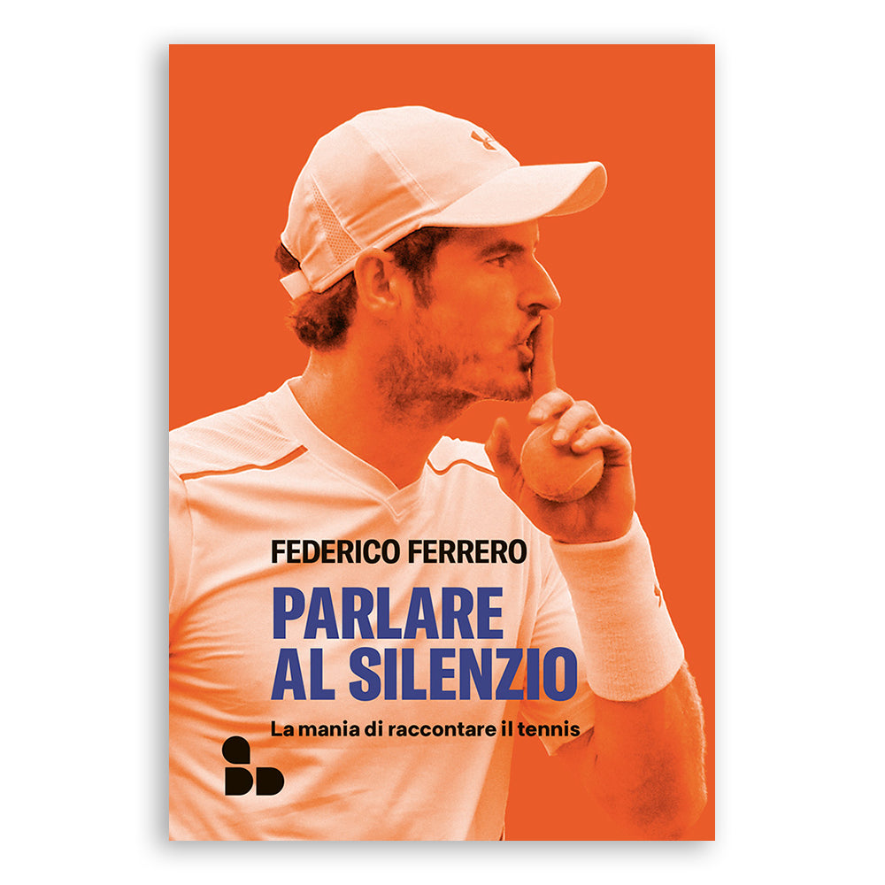 Parlare al silenzio. La mania di raccontare il tennis