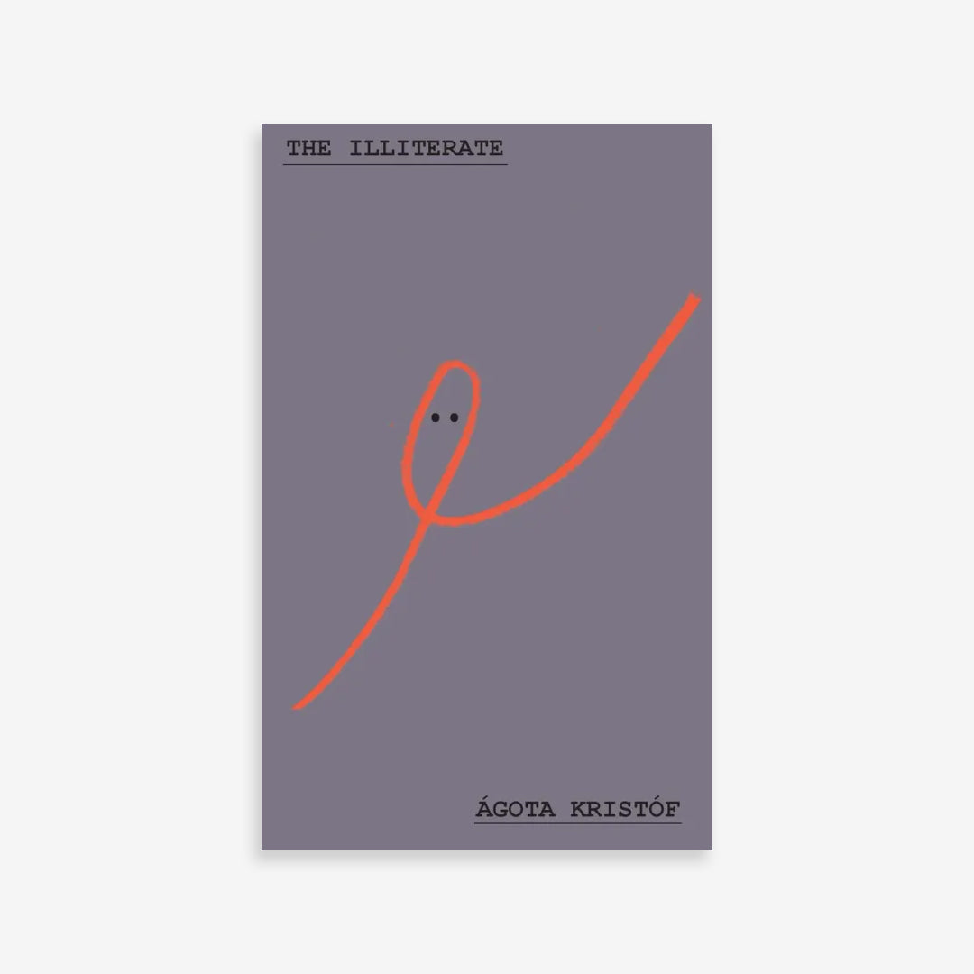 The illiterate. Agota Kristof
