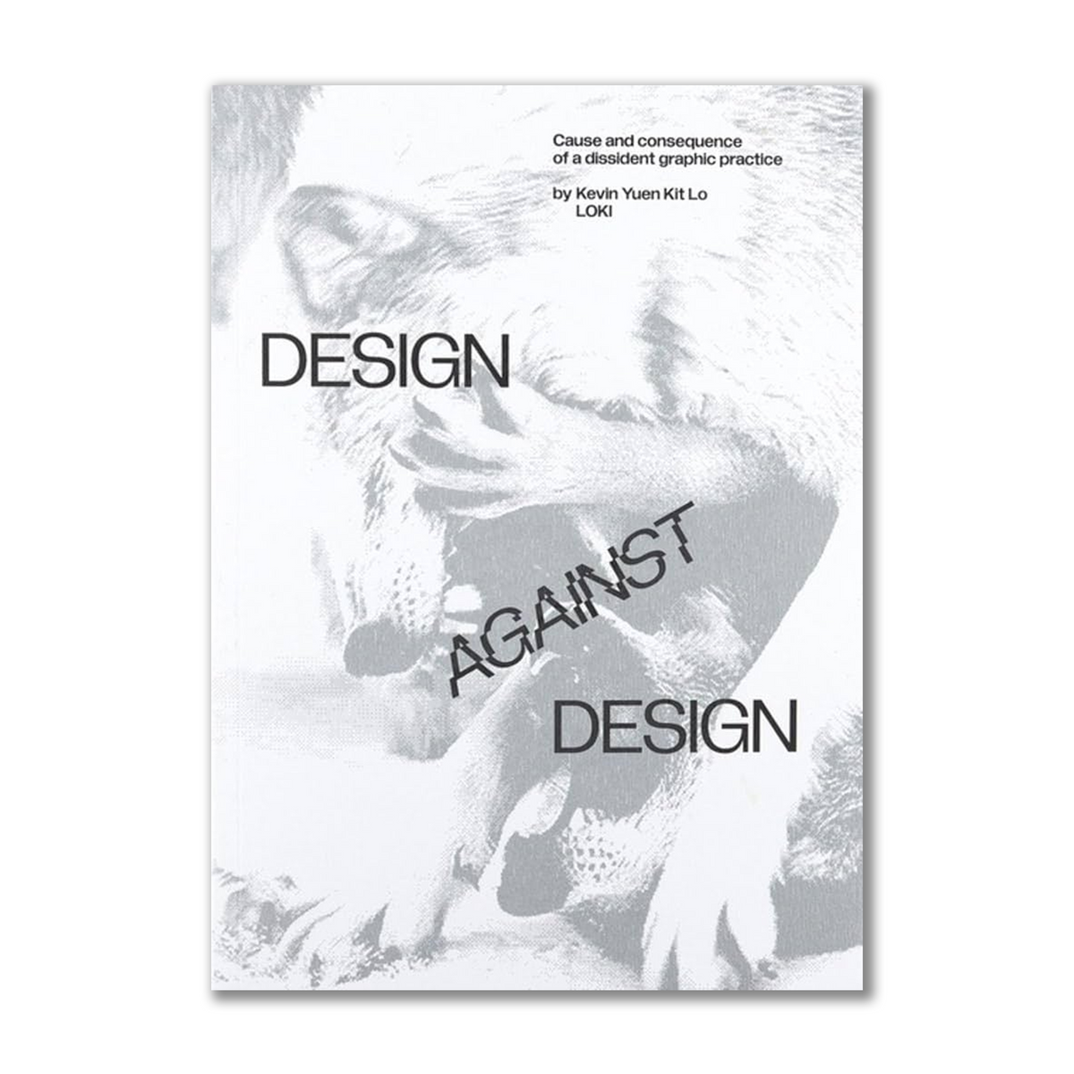 Design Against Design Cause and consequence of a dissident graphic practice