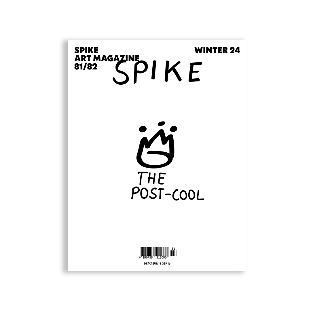 SPIKE magazine ISSUE 81/82 (AUTUMN/WINTER 2024 – ANNIVERSARY ISSUE): The Post-Cool