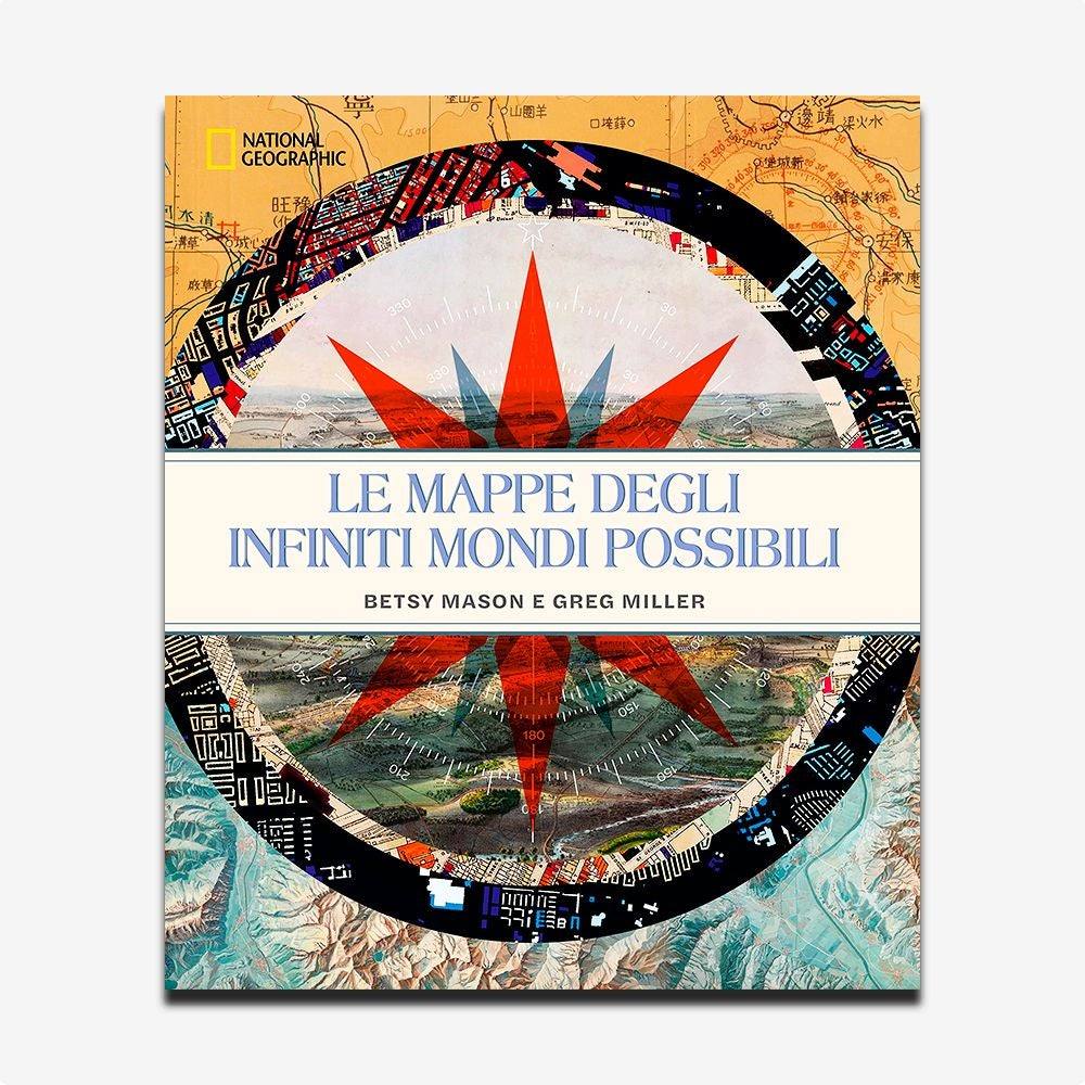 Le mappe degli infiniti mondi possibili. Betsy Mason, Greg Miller - Todo Modo