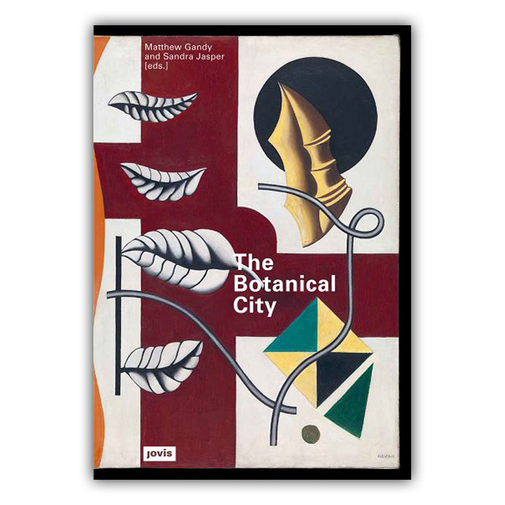 The Botanical City - Matthew Gandy, Sandra Jasper