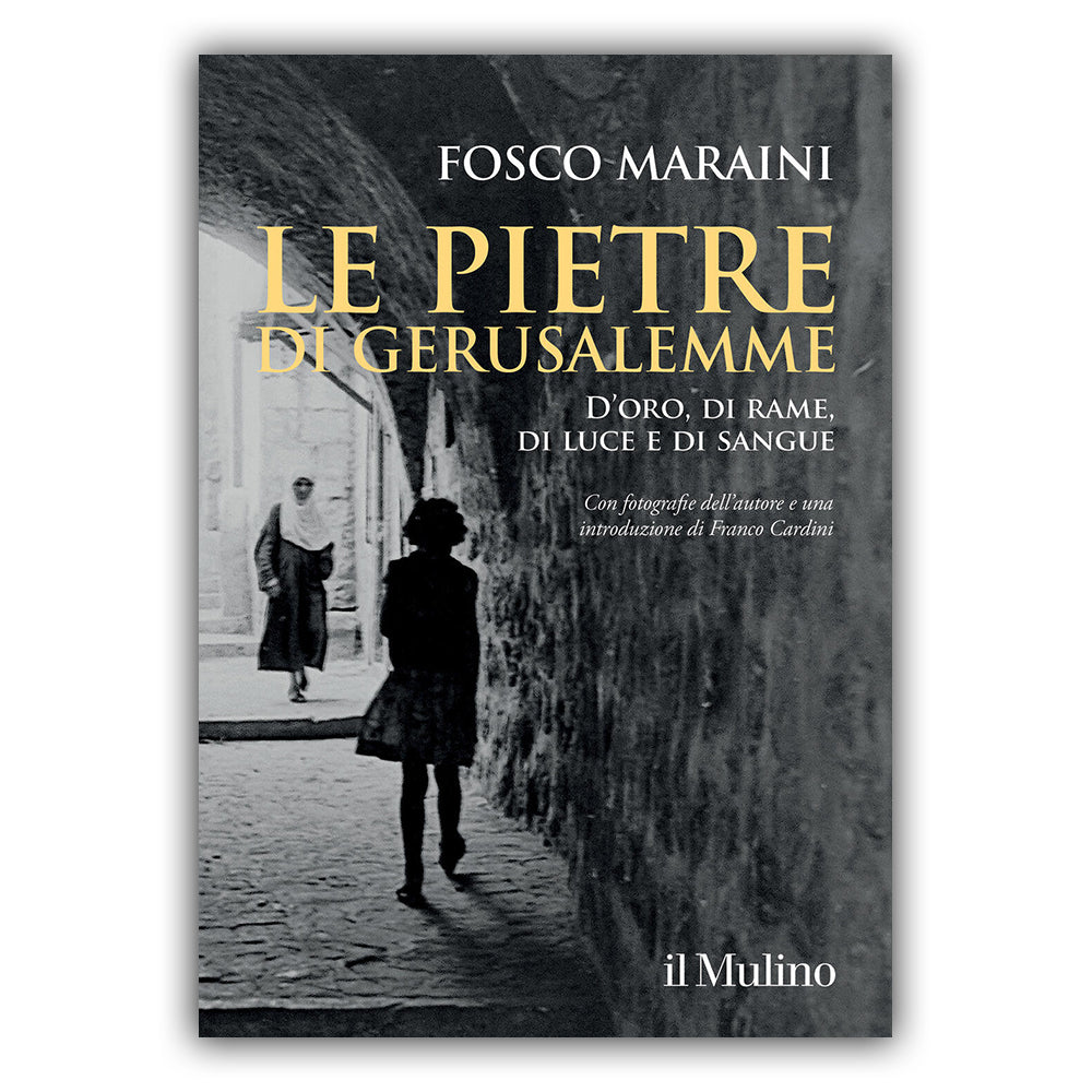 Le pietre di Gerusalemme D'oro, di rame, di luce e di sangue - Fosco Maraini