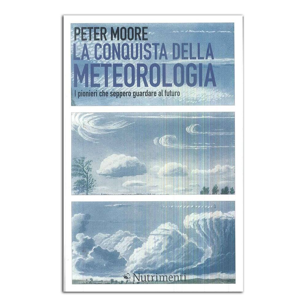 La conquista della meteorologia. I pionieri che seppero guardare al futuro - Todo Modo