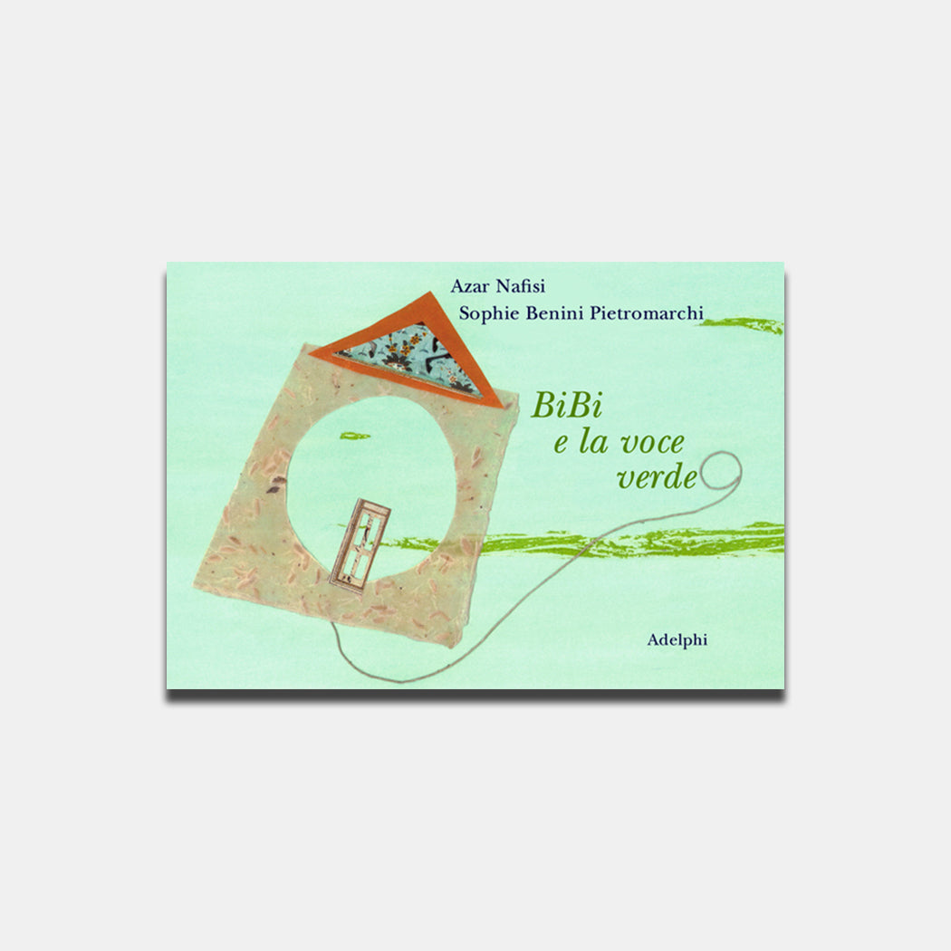 Bibi e la voce verde. Azar Nafisi, Sophie Benini Pietromarchi