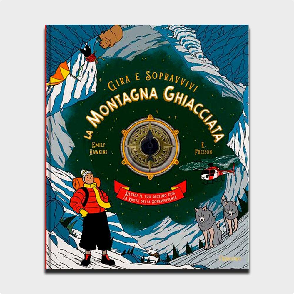 Gira e sopravvivi: la montagna ghiacciata. Decidi il tuo destino con la ruota della sopravvivenza. Emily Hawkins, R. Fresson - Todo Modo