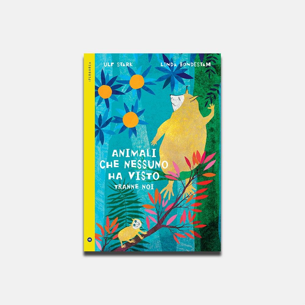 Animali che nessuno ha mai visto tranne noi. Ulf Stark, Linda Bondestam - Todo Modo