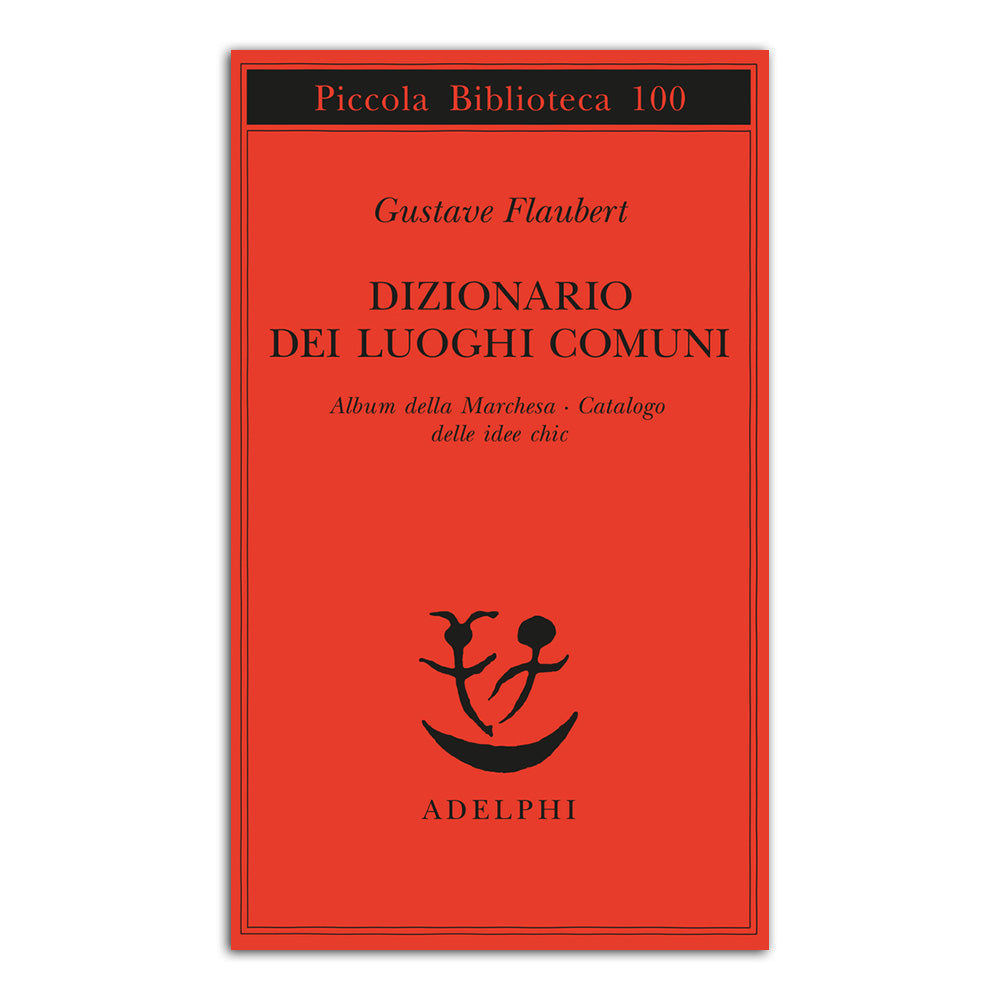 Dizionario dei luoghi comuni - Album della Marchesa - Catalogo delle idee chic - Gustave Flaubert