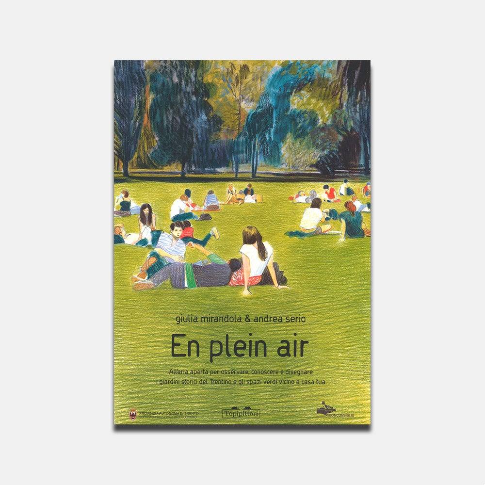 En plein air. All'aria aperta per osservare, conoscere e disegnare i giardini storici del Trentino e gli spazi verdi vicino a casa tua - Todo Modo
