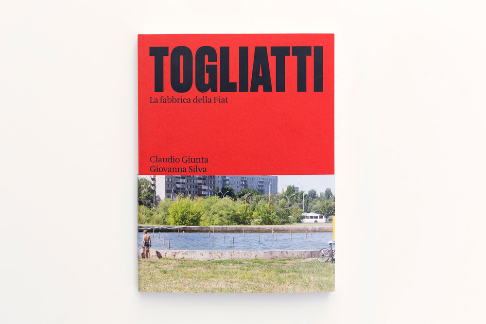 Togliatti. La fabbrica della Fiat. Claudio Giunta  /  Giovanna Silva