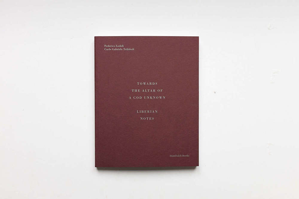Towards the Altar of a God Unknown – Liberian Notes. Federico Lodoli  /  Carlo Gabriele Tribbioli
