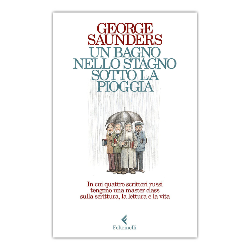 Un bagno nello stagno sotto la pioggia. In cui quattro scrittori russi tengono una master class sulla scrittura, la lettura e la vita - G. Saunders